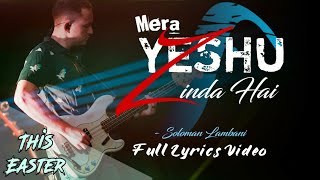 Video thumbnail of "Mera Yeshu Zinda Hai Hindi Christian Easter Song - Soloman Lambani ( Full Lyrics Video )"