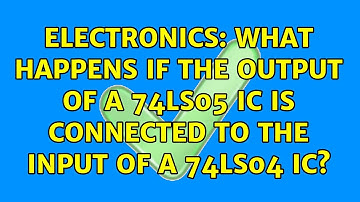 Electronics: What happens if the output of a 74LS05 IC is connected to the input of a 74LS04 IC?