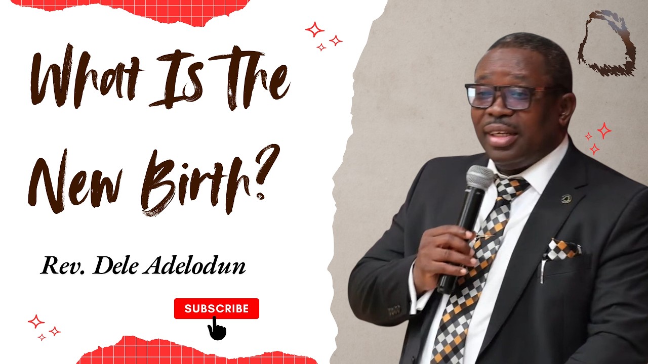 What Is The New Birth? - Rev. Dele Adelodun