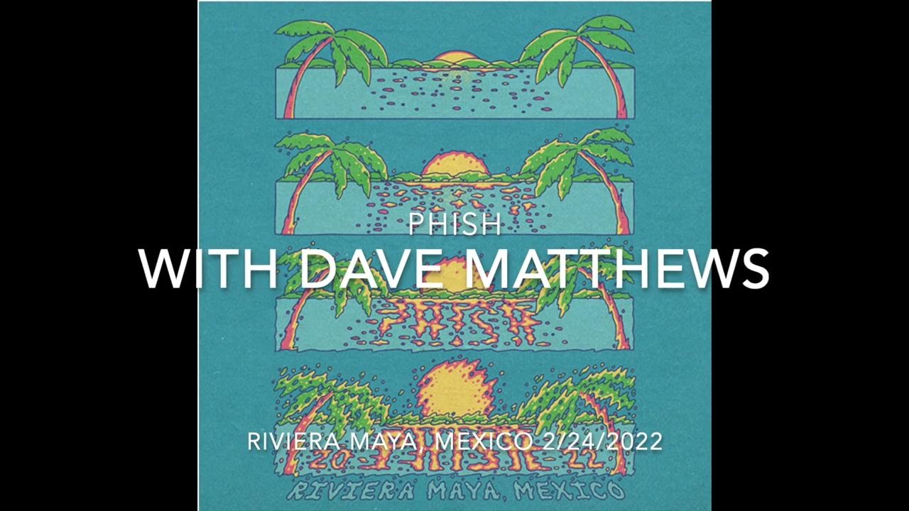 Phish + Dave Matthews Mexico 2/24/2022 Full Guest Set YouTube