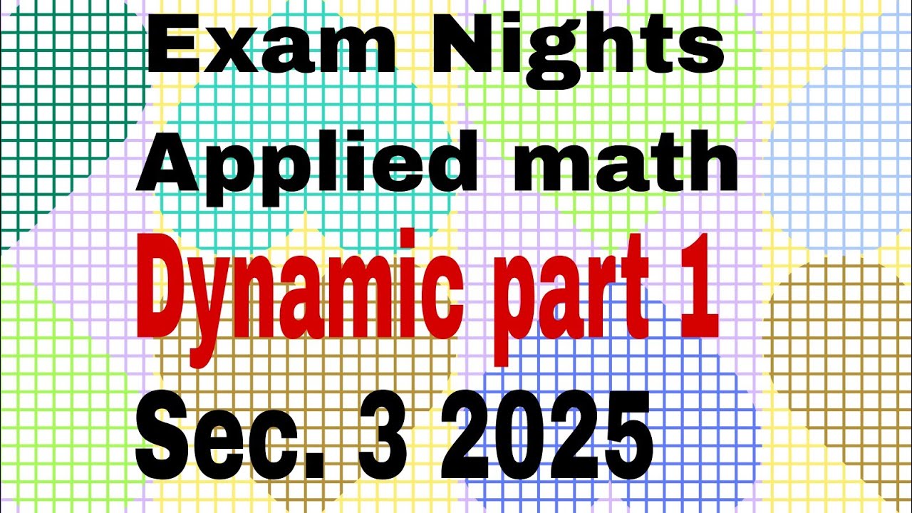 Exam Nights Applied math Dynamic part 1 sec 3 2025 - YouTube