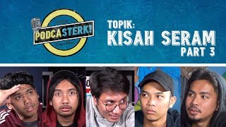 PodcaSTERK!: KISAH SERAM (Part 3) | Sterk Production