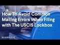 How To Avoid Common Mailing Errors When Filing with The USCIS Lockbox