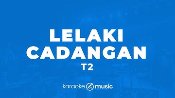 Lelaki Cadangan - T2 (KARAOKE VERSION)