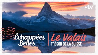 Le Valais, trésor de la Suisse  Échappées belles