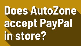 Does AutoZone accept PayPal in store