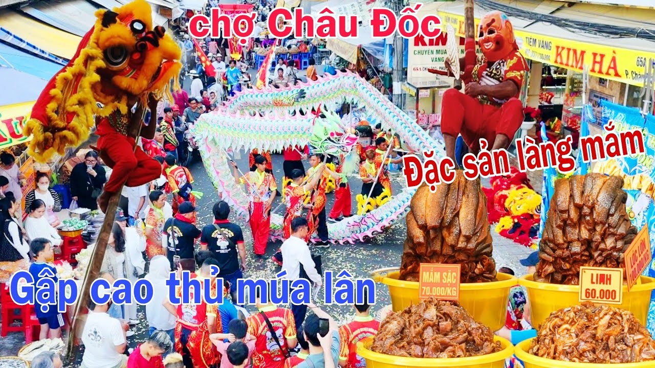 Bất ngờ Gặp cao thủ múa lân công phu điêu luyện vào chợ Châu buôn bán ngề Đặc sản làng mắm