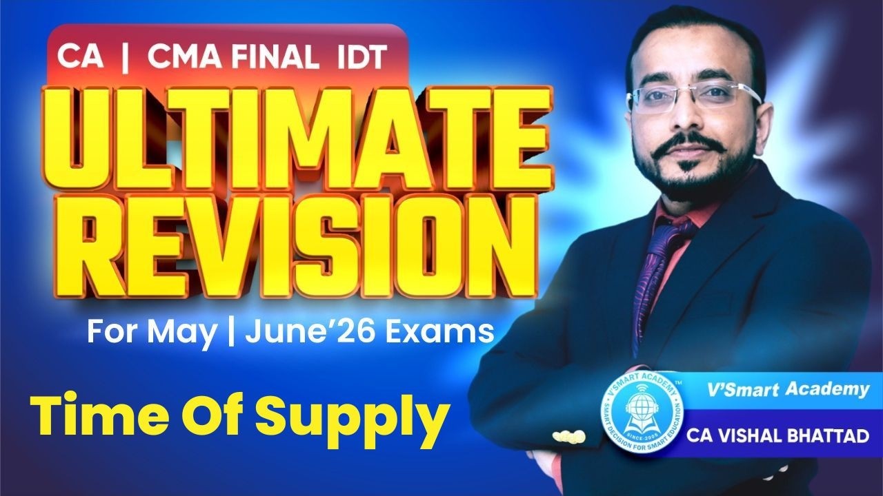 02: IDT Revision Time of supply under GST|CA CS CMA Final| May/Sep 26 & June26 Exams |CA Vishal sir