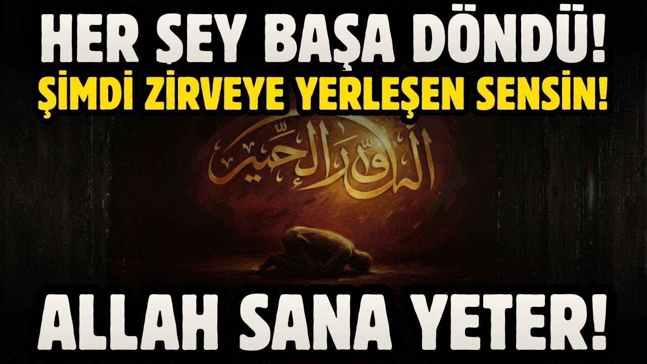 HER ŞEY BAŞA DÖNDÜ! ŞİMDİ ZİRVEYE YERLEŞEN SENSİN! SADECE ALLAH'A GÜVEN!