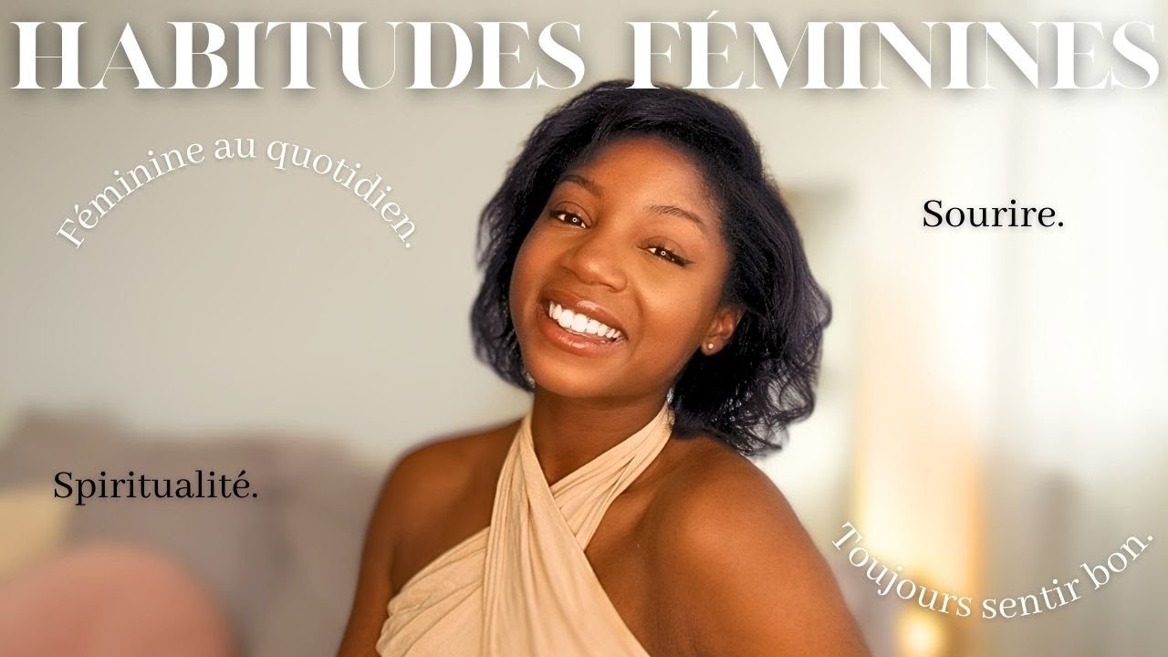 4 habitudes féminines du quotidien - Vivre de manière féminine - YouTube