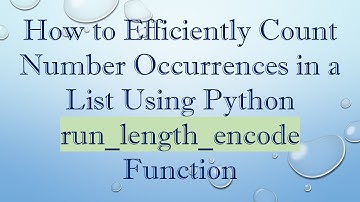 How to Efficiently Count Number Occurrences in a List Using Python run_length_encode Function