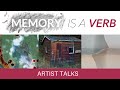 Memory is a verb exploring time and transience  artist talk  january 20