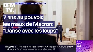 7 ans au pouvoir, les maux de Macron  Épisode 4: 'Danse avec les loups'