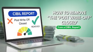 Can You Remove the “Post Write-Off Closed” Status from Your CIBIL Report?   | Bajaj Markets