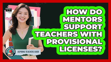 How Do Mentors Support Teachers With Provisional Licenses? - Aspiring Teacher Guide