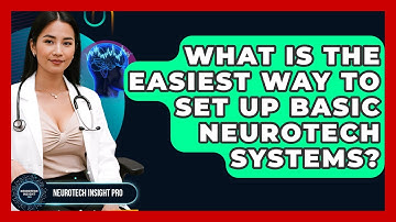 What Is The Easiest Way To Set Up Basic Neurotech Systems? - Neurotech Insight Pro
