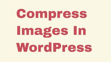 How To Compress Images In WordPress