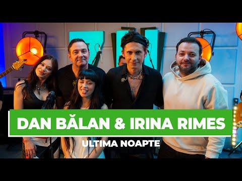 Dan Bălan x Irina Rimes - Ultima Noapte Piesanelansata