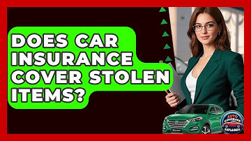 Does Car Insurance Cover Stolen Items? - Auto Coverage Explained