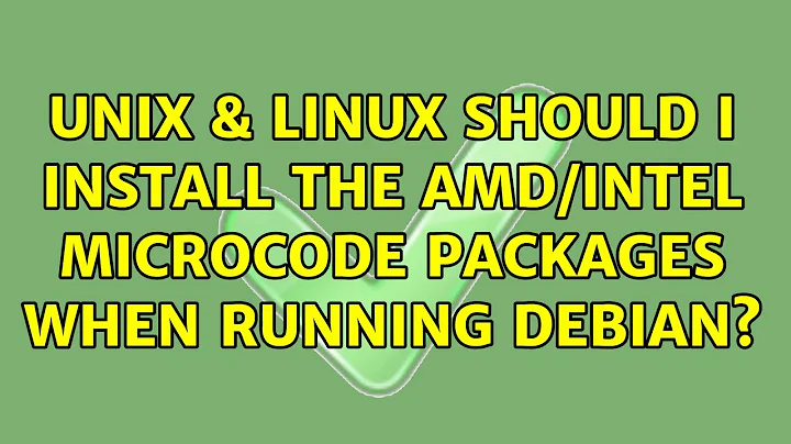 Unix & Linux: Should I install the AMD/Intel microcode packages when running Debian?