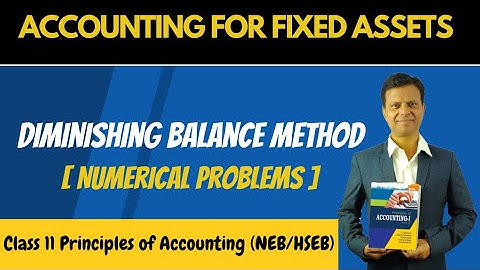 Diminishing Balance Method || Accounting for Fixed Assets  (Numerical Problem) Grade - 11 (NEB/HSEB)