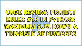 Code Review: Project Euler #18 in Python: Maximum sum down a triangle of numbers (2 Solutions!!)