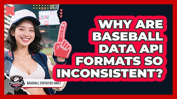 Why Are Baseball Data API Formats So Inconsistent? - Baseball Statistics Vault