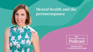 Mental health and the perimenopause | The Dr Louise Newson Podcast