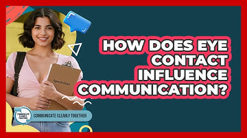 How Does Eye Contact Influence Communication?