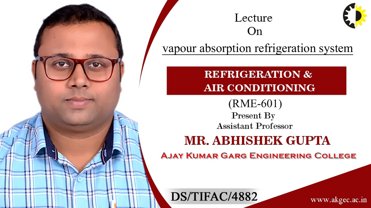 VAPOUR ABSORPTION REFRIGERATION SYSTEM | RAC | LECTURE 04 BY MR. ABHISHEK GUPTA | AKGEC