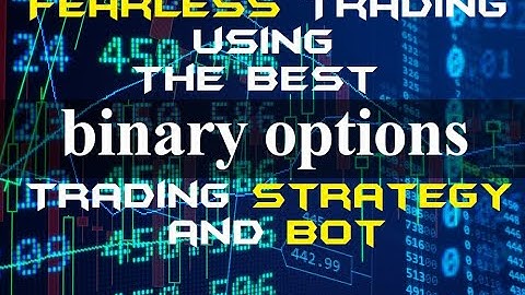 Binary Trading - Fearless Forex Trading Strategy - Very Profitable and Safe