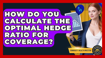 How Do You Calculate The Optimal Hedge Ratio For Coverage? - Commodity Wealth Investor