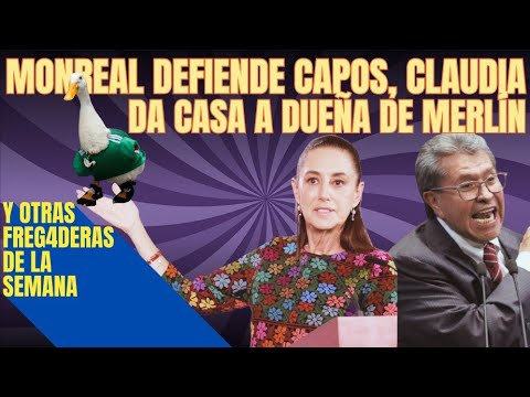 Monreal defends cartel bosses, Claudia gives a house to Merlin's owner, and other disasters of th...