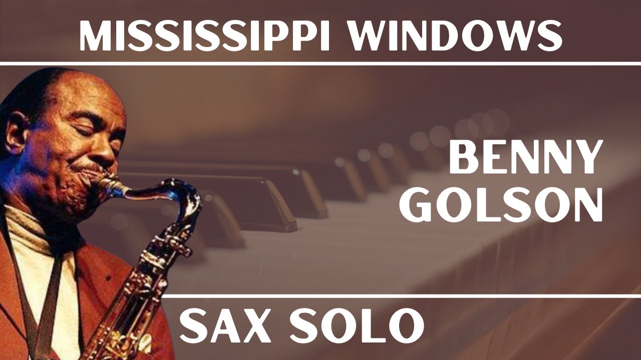 Watch Benny Golson incredible blues solo on Mississippi Windows on YouTube Watch Benny Golson incredible blues solo on Mississippi Windows on YouTube