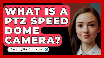 What Is A PTZ Speed Dome Camera? - SecurityFirstCorp.com