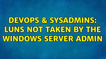 DevOps & SysAdmins: Luns not taken by the windows server admin