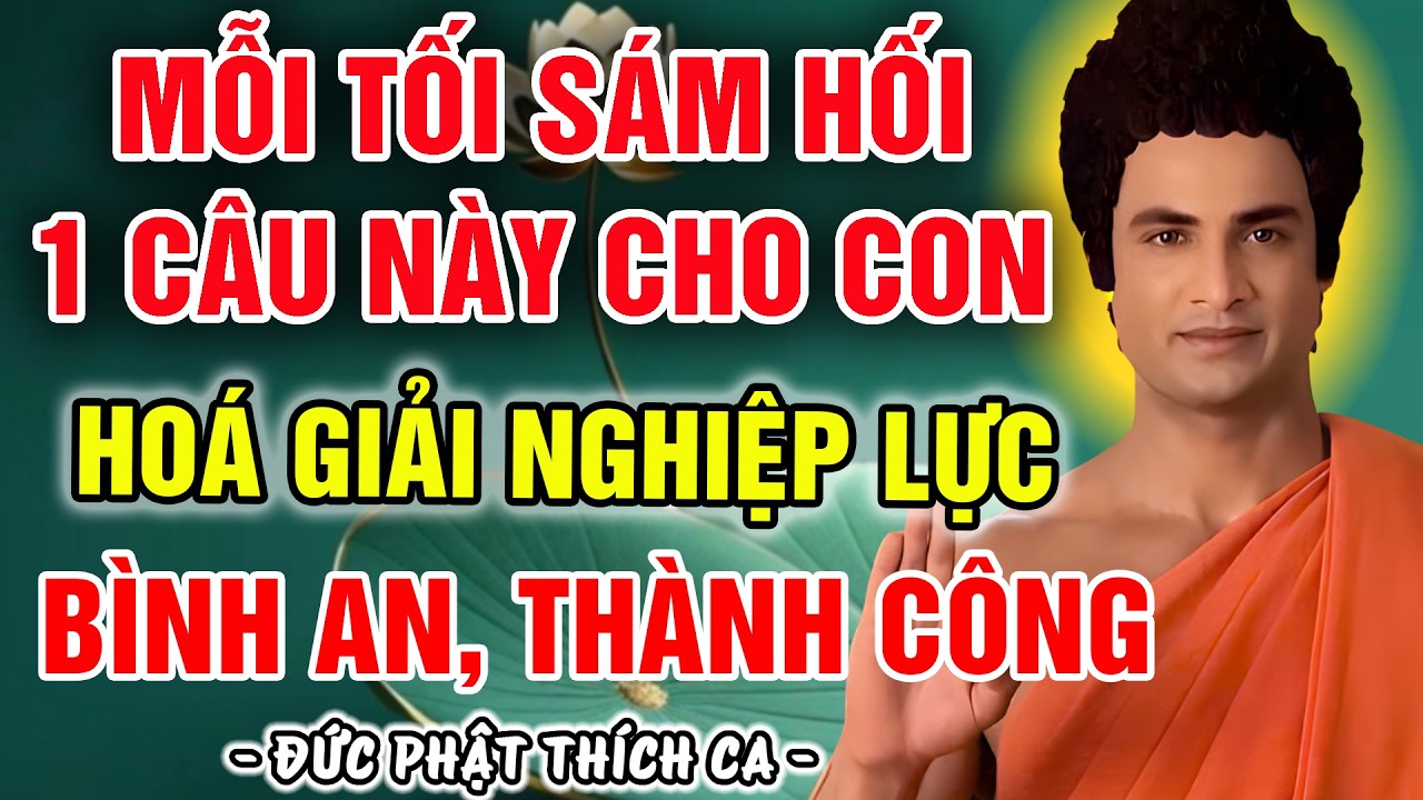 1 LỜI SÁM HỐI CHO CON MỖI TỐI GIÚP HOÁ GIẢI NGHIỆP LỰC ĐỂ CON HẾT NGANG BƯỚNG, THÔNG MINH SÁNG DẠ