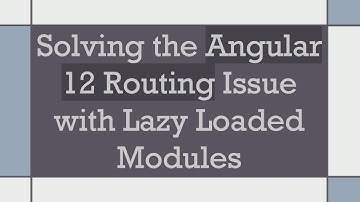 Solving the Angular 12 Routing Issue with Lazy Loaded Modules