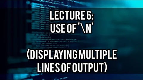 Displaying multiple lines of output|| use of '\n'