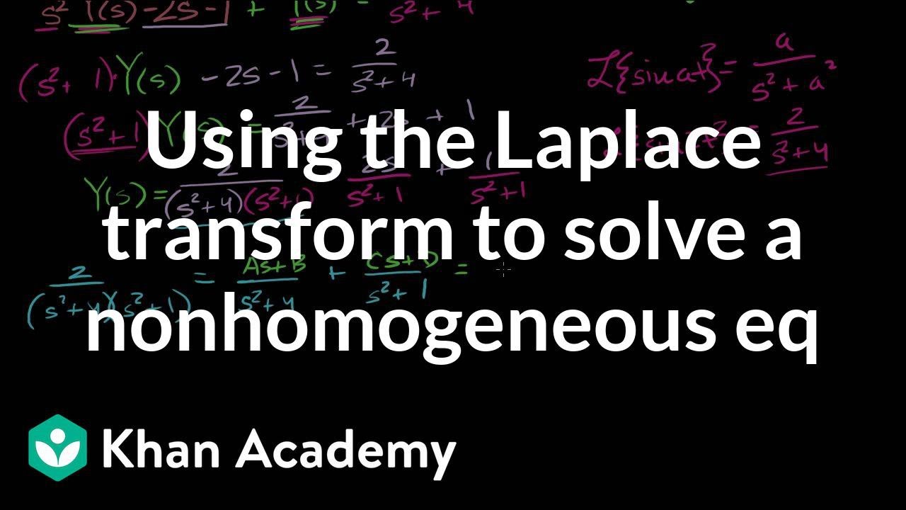 Using The Laplace Transform To Solve A Nonhomogeneous Eq Video Khan Academy