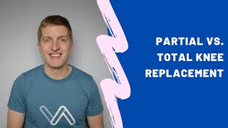Partial vs. Total Knee Replacement - Key Differences