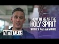 How To Hear The Holy Spirit - Faith Talks - Nathan Morris