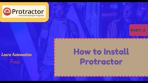 Part 2: How To Install Protractor on Windows Machine
