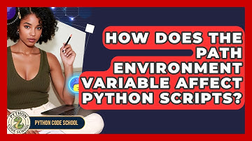 How Does The Path Environment Variable Affect Python Scripts? - Python Code School
