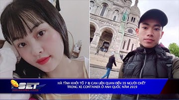 Hà Tĩnh Khởi Tố 7 Bị Can Liên Quan Đến 39 Người Chết Trong Xe Container Ở Anh