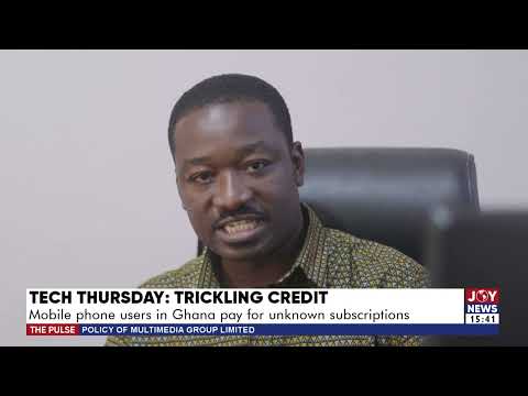 Tech Thursday: Trickling Credit; Mobile phone users in Ghanapay for unknown subscriptions Tech Thursday: Trickling Credit; Mobile phone users in Ghanapay for unknown subscriptions