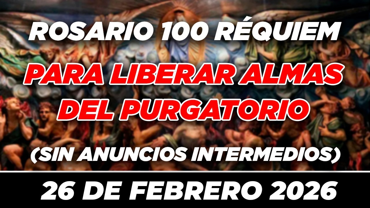 100 REQUIEM PARA LIBERAR ALMAS DEL PURGATORIO EN DIVINA VOLUNTAD 🙏✝ PODEROSO 🙏✝ 26 DE FEBRERO