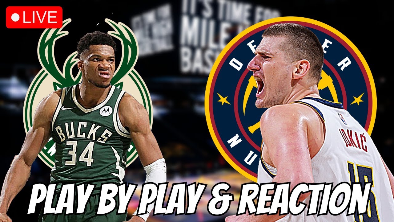 Milwaukee Bucks vs Denver Nuggets Live Play by Play and Reaction Bucks vs Nuggets