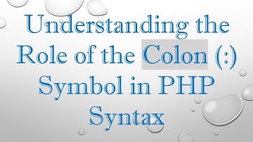 Understanding the Role of the Colon (:) Symbol in PHP Syntax