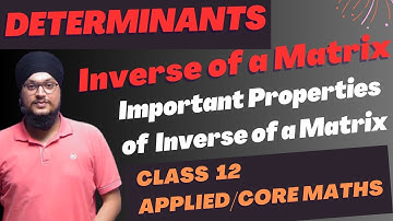 Inverse of a Matrix | Important Properties | Determinants | Class 12 Applied/Core Maths | IDS Sir |